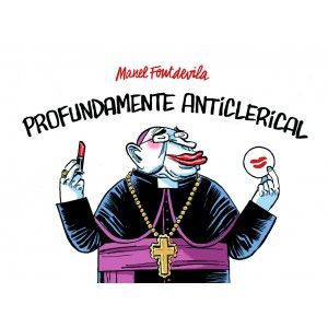 Manel Fontdevila nos presenta «Profundamente Anticlerical»