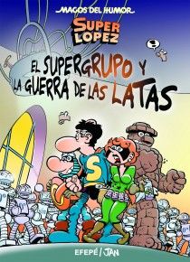 “Superlópez. ¡El Supergrupo y la guerra de las Latas!” (Efepé y Jan, Ediciones B)
