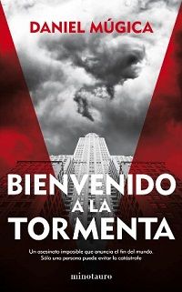 “Bienvenido a la tormenta” (Daniel Múgica, Ediciones Minotauro)