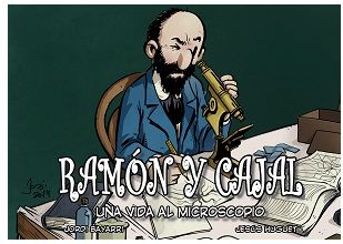 “Ramón y Cajal, una vida al microscopio” (Jordi Bayarri y Jesús Huguet)