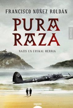 "Pura Raza. Nazis en Euskal Herria" (Francisco Núñez Roldán, Algaida Editores) pura-raza-mini
