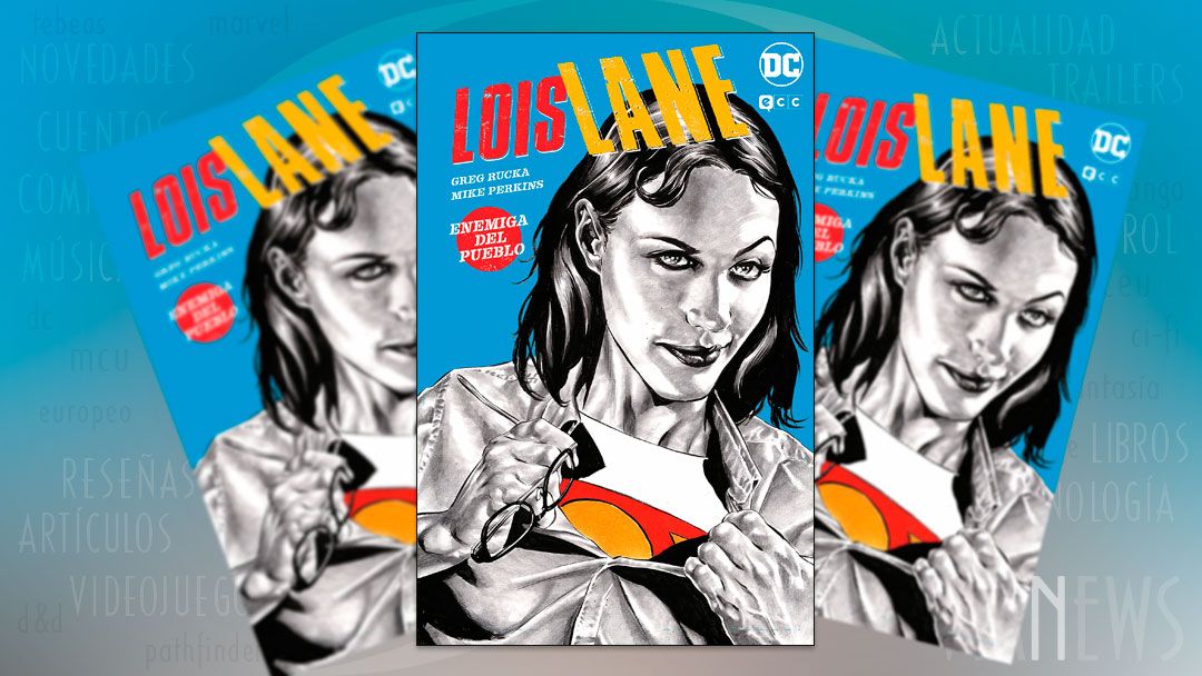 «Lois Lane: Enemiga del pueblo» (Greg Rucka y Mike Perkins, ECC Cómics)