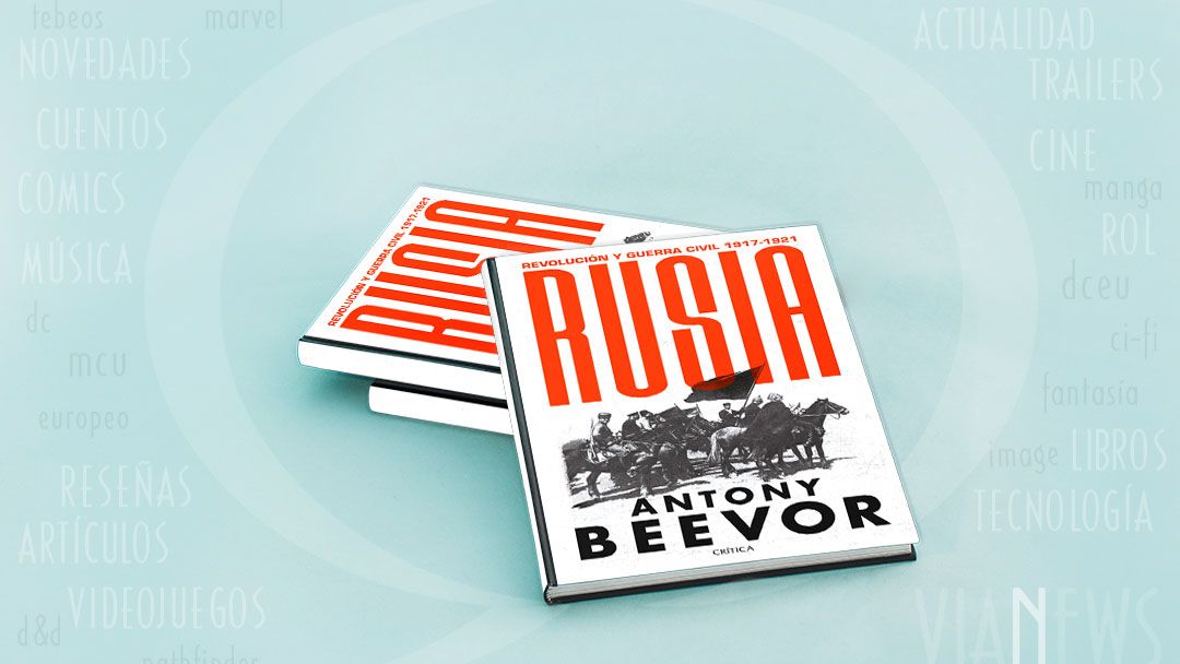 “Rusia: Revolución y Guerra Civil, 1917-1921” (Antony Beevor, Crítica)