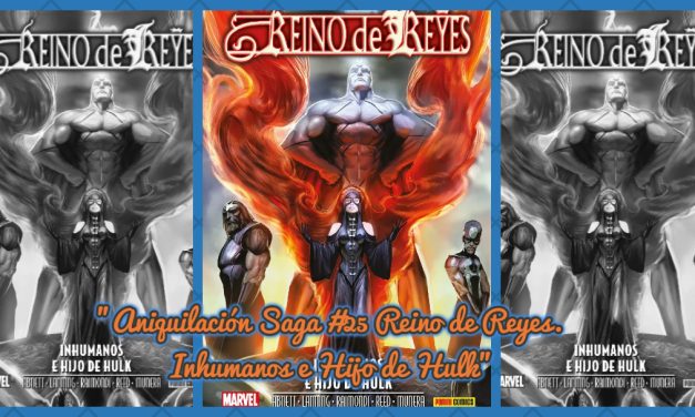 “Aniquilación Saga #25: Reino de Reyes. Inhumanos e Hijo de Hulk” (Varios autores, Panini Cómics)