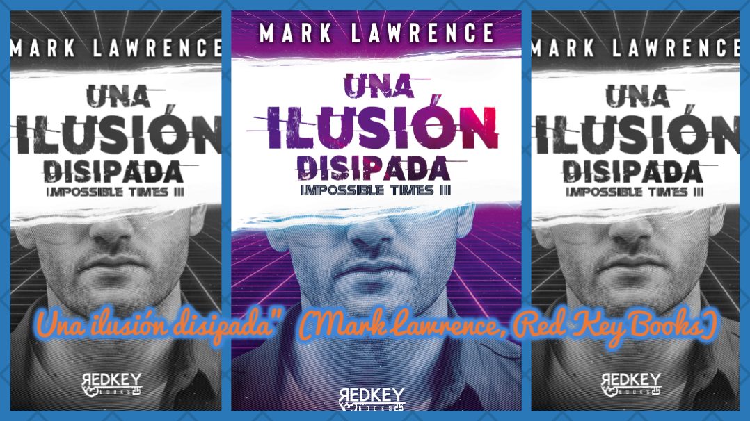 "Impossible Times #3: Una ilusión disipada" (Mark Lawrence, Red Key Books)