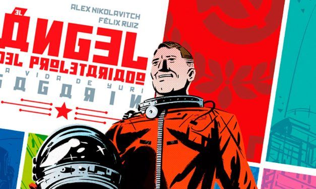 “Yuri Gagarin. El ángel de proletariado” (Alex Nikolavitch y Félix Ruiz, Desfiladero Ediciones)
