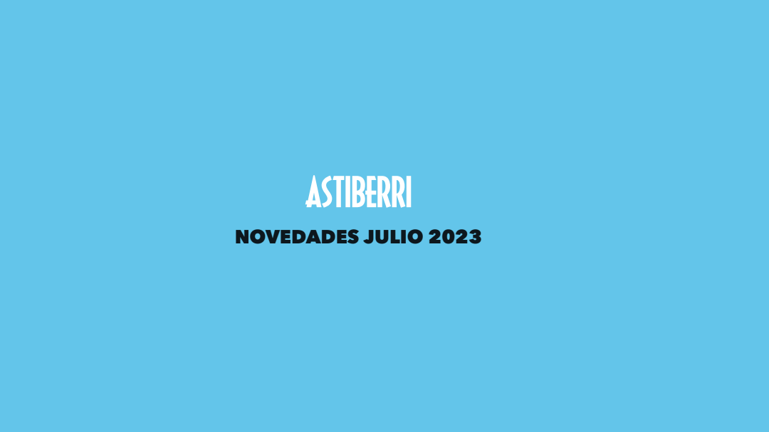 Novedades de Astiberri Ediciones de julio de 2023