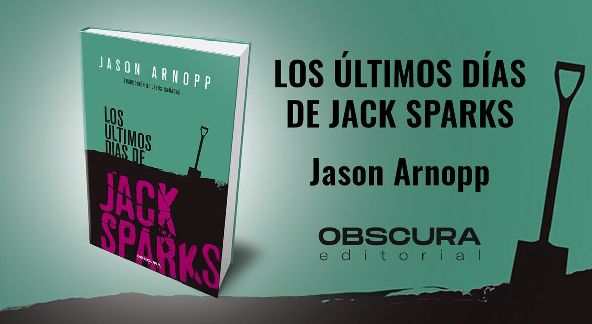 “Los últimos días de Jack Sparks” (Jason Arnopp, Obscura Editorial)