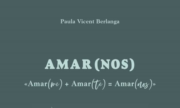 “Amar(me) + Amar(te) = AMAR(NOS): Aprende a ser dos, sin dejar de ser uno” (Paula Vicent Berlanga, Oberon)