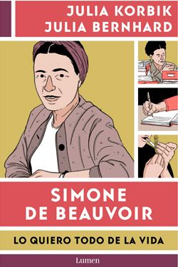Simone de Beauvoir. Lo quiero todo de la vida
