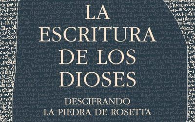«La escritura de los dioses: Descifrando la piedra de Rosetta» (Edward Dolnick, Siruela)