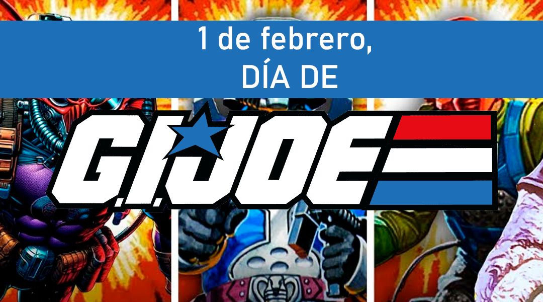 1 de Febrero, Día de G.I. Joe. Un repaso a la saga más juguetera
