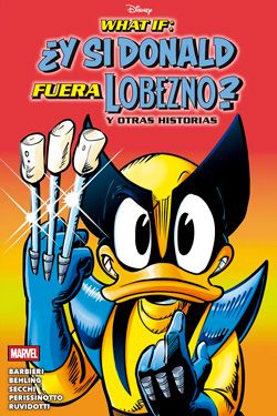 What If: ¿Y si Donald fuera Lobezno? y otras historias