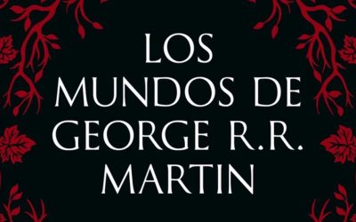 «Los mundos de George R. R. Martin» (Tom Huddleston, Lunwerg Editores)