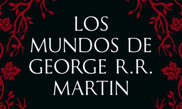 «Los mundos de George R. R. Martin» (Tom Huddleston, Lunwerg Editores)