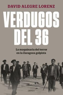"Verdugos del 36" (David Alegre Lorenz, Editorial Crítica)