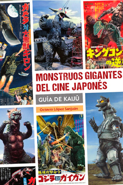 «Monstruos gigantes del cine japonés: Guía de Kaijû» (Octavio López Sanjuán, Diábolo Ediciones)